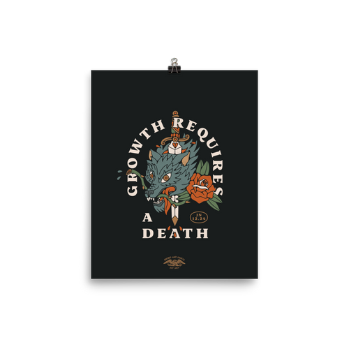 Growth Requires a Death - 8x10 Matte Poster