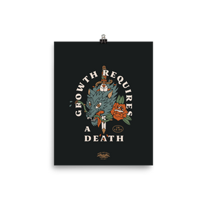 Growth Requires a Death - 8x10 Matte Poster
